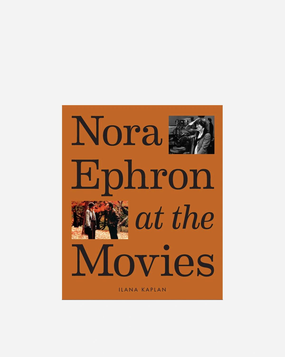 Book cover for 'Nora Ephron at the Movies' by Ilana Kaplan, featuring a solid orange background with large black serif text and two small inset movie stills.