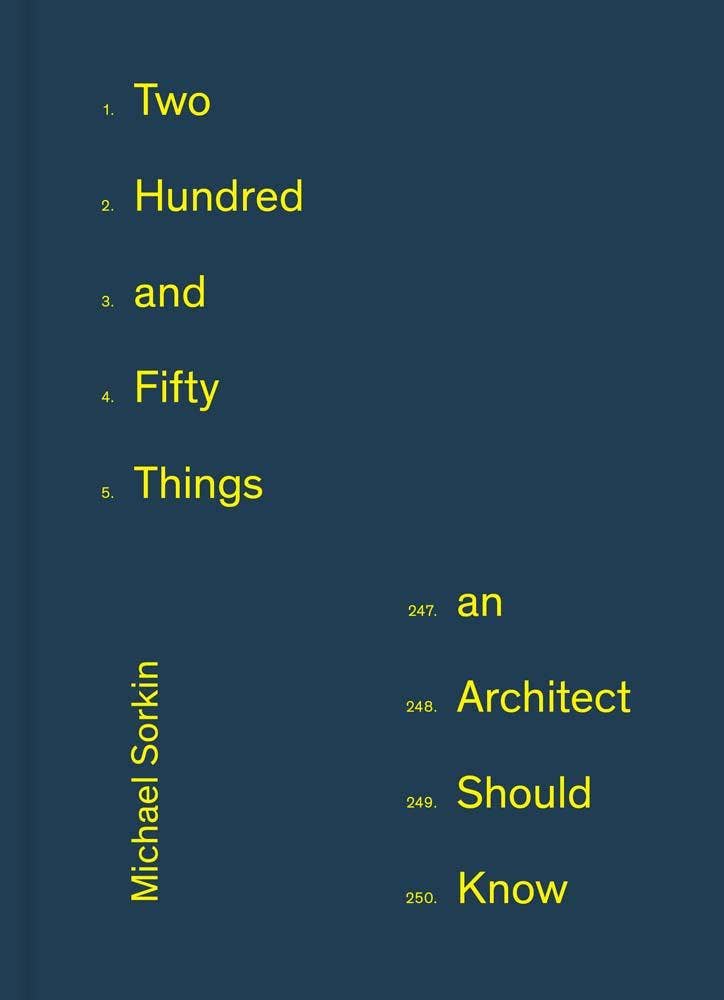 Two Hundred and Fifty Things An Architect Should Know