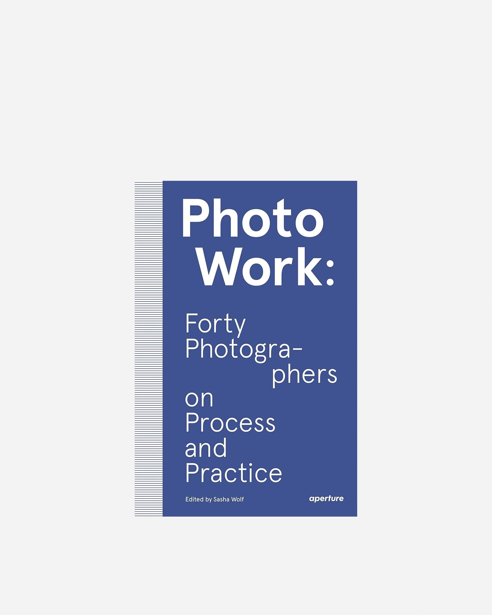 PhotoWork: Forty Photographers on Process and Practice cover image