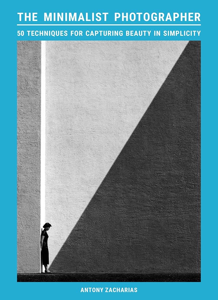 The Minimalist Photographer: 50 techniques for capturing beauty in simplicity cover image
