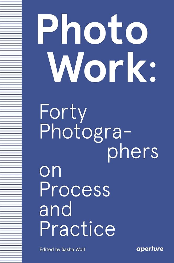 PhotoWork: Forty Photographers on Process and Practice cover image