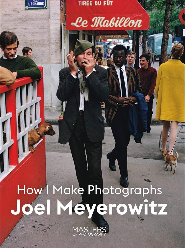 Joel Meyerowitz: How I Make Photographs cover image