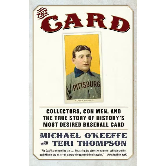 The Card: Collectors, Con Men, and the True Story of History's Most Desired Baseball Card