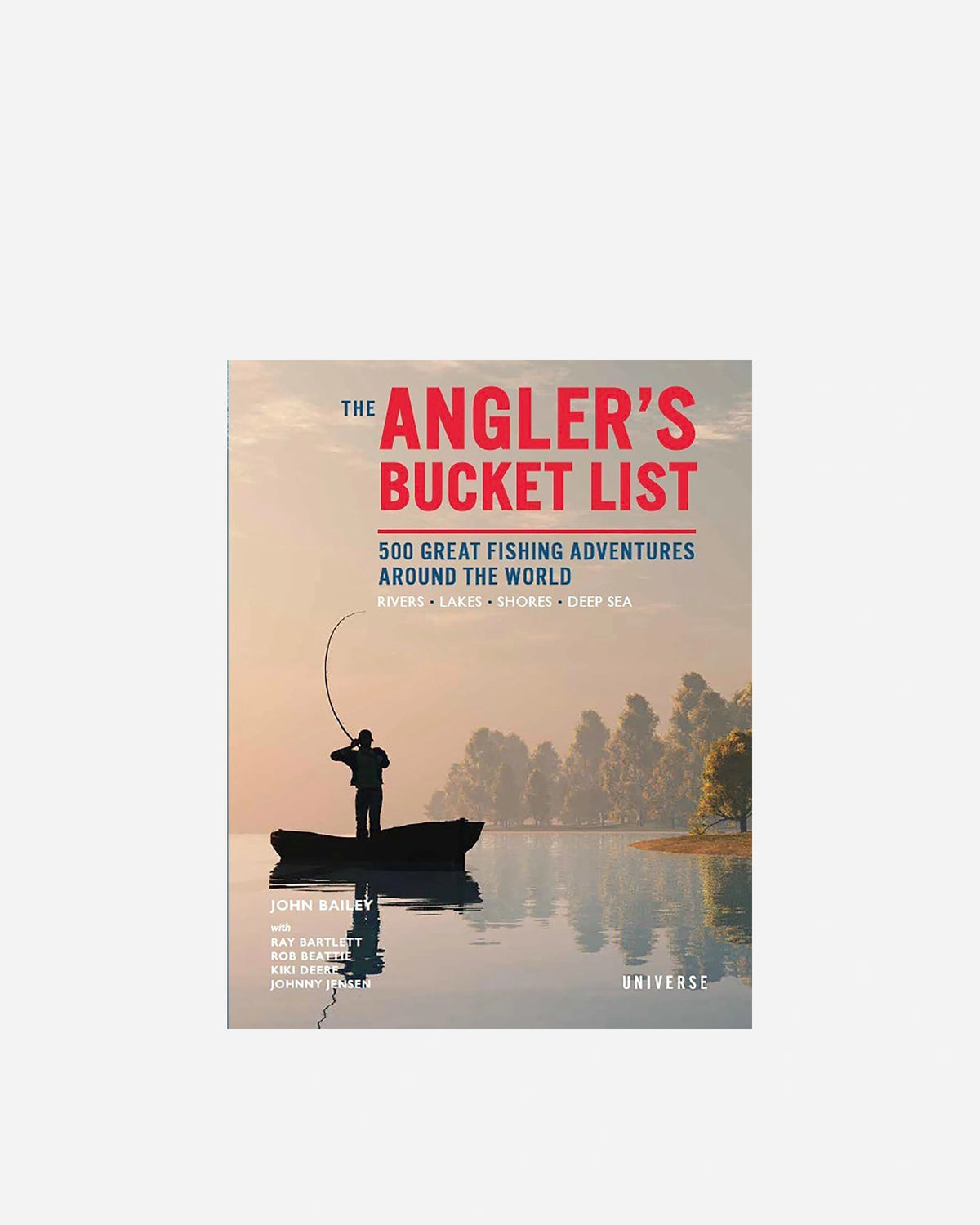 The Angler's Bucket List: 500 Great Fishing Adventures Around the World